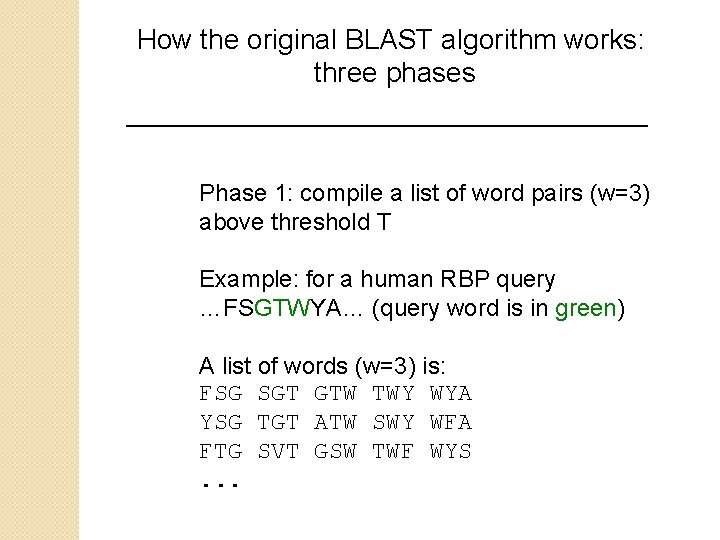 How the original BLAST algorithm works: three phases Phase 1: compile a list of
