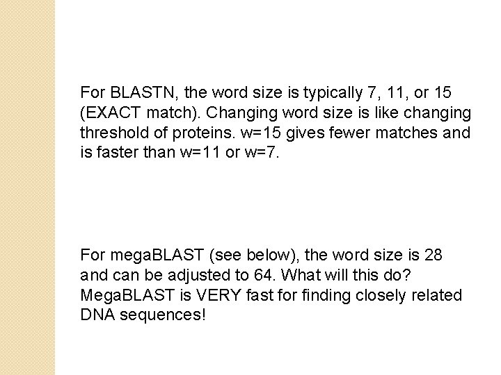 For BLASTN, the word size is typically 7, 11, or 15 (EXACT match). Changing