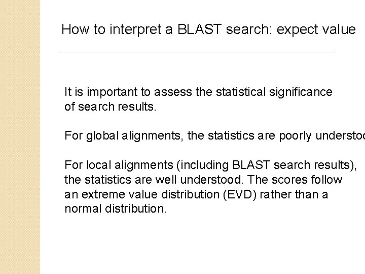 How to interpret a BLAST search: expect value It is important to assess the