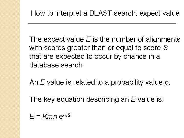 How to interpret a BLAST search: expect value The expect value E is the