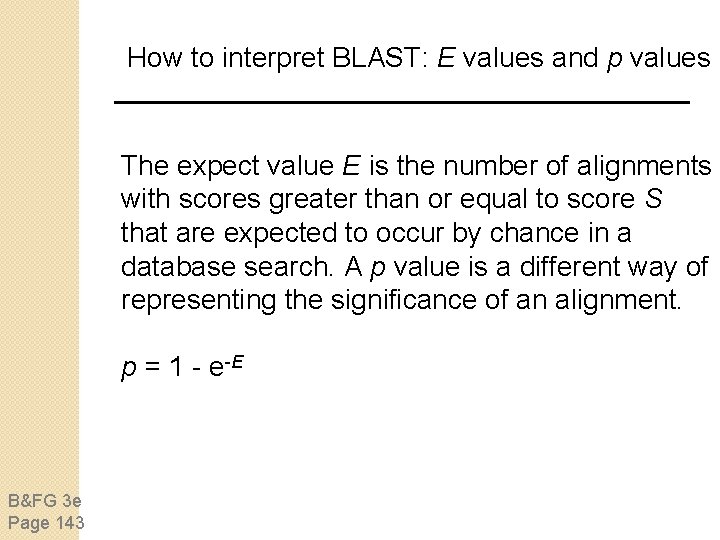 How to interpret BLAST: E values and p values The expect value E is