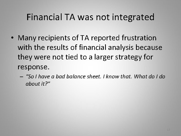 Financial TA was not integrated • Many recipients of TA reported frustration with the