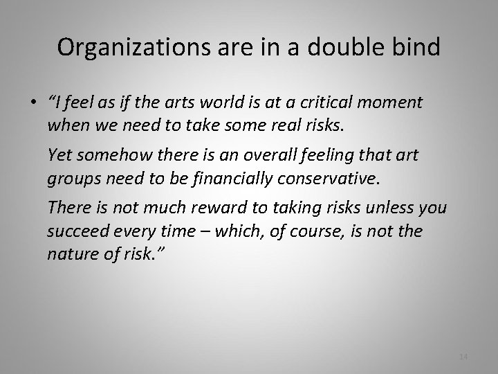 Organizations are in a double bind • “I feel as if the arts world