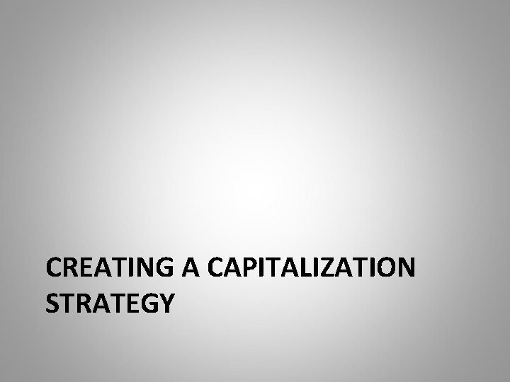 CREATING A CAPITALIZATION STRATEGY 