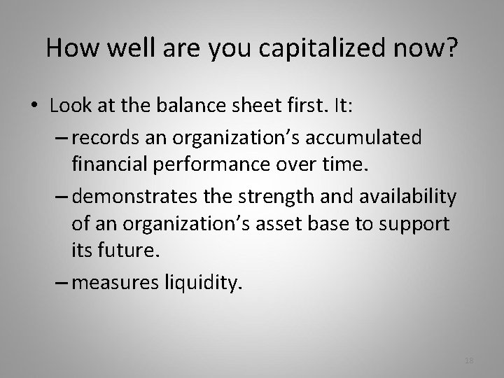 How well are you capitalized now? • Look at the balance sheet first. It: