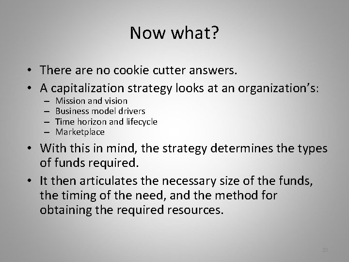 Now what? • There are no cookie cutter answers. • A capitalization strategy looks