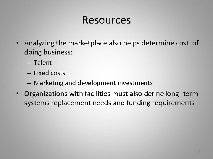 Resources • Analyzing the marketplace also helps determine cost of doing business: – Talent