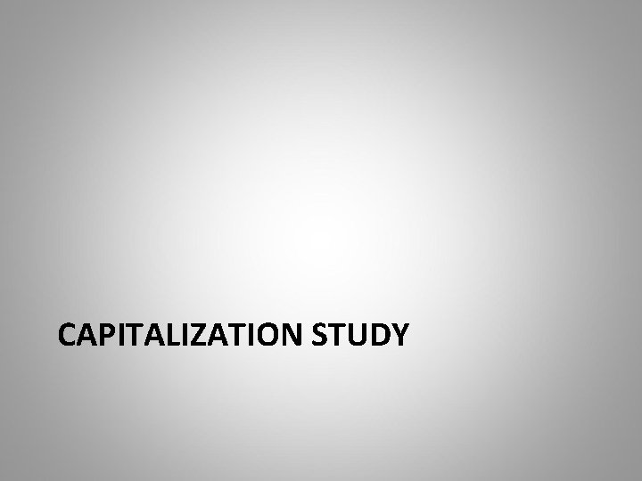 CAPITALIZATION STUDY 