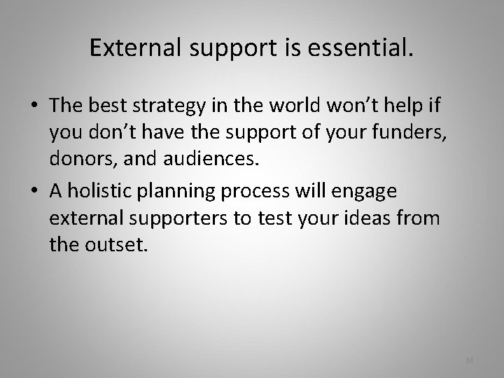 External support is essential. • The best strategy in the world won’t help if