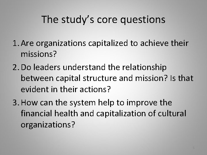 The study’s core questions 1. Are organizations capitalized to achieve their missions? 2. Do