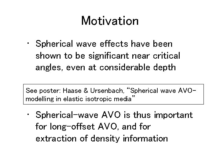 Motivation • Spherical wave effects have been shown to be significant near critical angles,