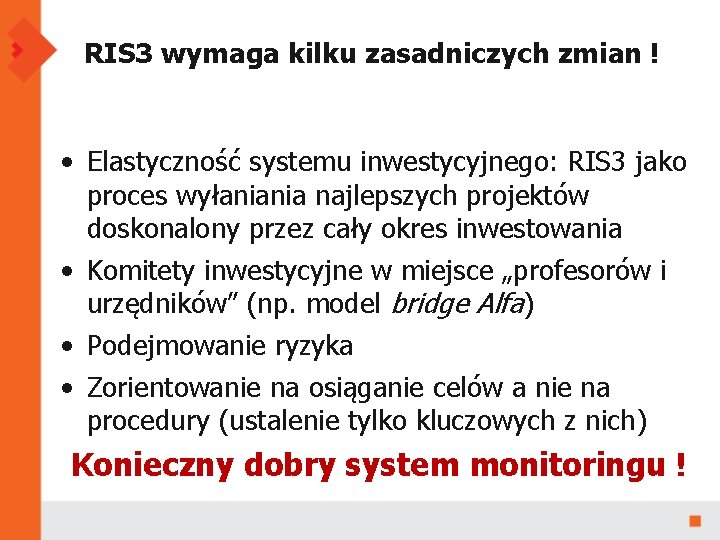 RIS 3 wymaga kilku zasadniczych zmian ! • Elastyczność systemu inwestycyjnego: RIS 3 jako