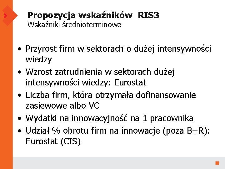 Propozycja wskaźników RIS 3 Wskaźniki średnioterminowe • Przyrost firm w sektorach o dużej intensywności