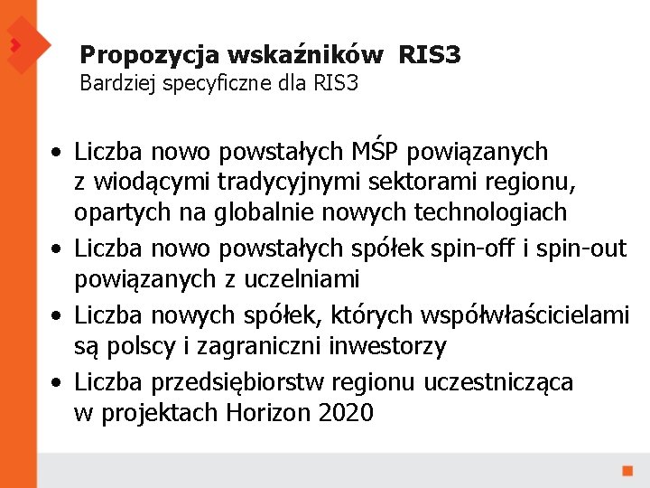 Propozycja wskaźników RIS 3 Bardziej specyficzne dla RIS 3 • Liczba nowo powstałych MŚP