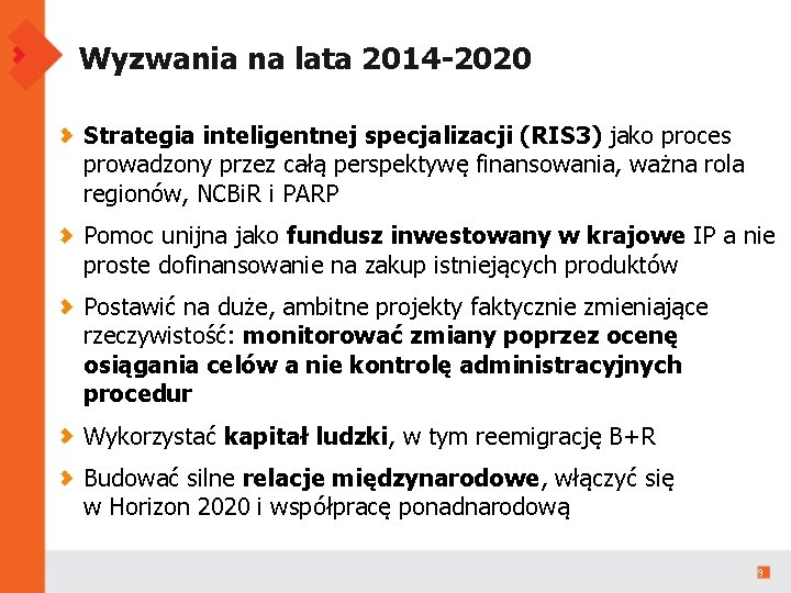 Wyzwania na lata 2014 -2020 Strategia inteligentnej specjalizacji (RIS 3) jako proces prowadzony przez