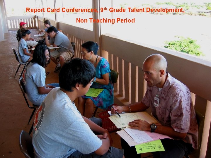 Report Card Conferences, 9 th Grade Talent Development, Non Teaching Period 