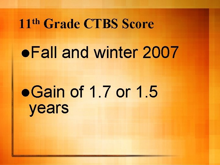 th 11 Grade CTBS Score l. Fall and winter 2007 l. Gain years of