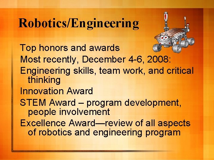 Robotics/Engineering Top honors and awards Most recently, December 4 -6, 2008: Engineering skills, team