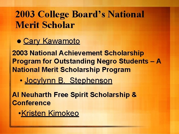 2003 College Board’s National Merit Scholar l Cary Kawamoto 2003 National Achievement Scholarship Program