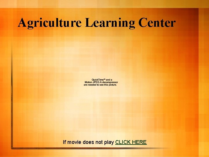 Agriculture Learning Center If movie does not play CLICK HERE 