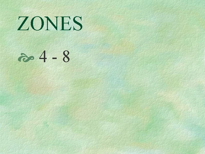 ZONES 4 -8 