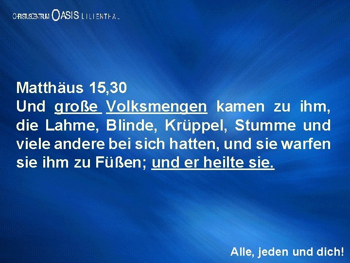 Matthäus 15, 30 Und große Volksmengen kamen zu ihm, die Lahme, Blinde, Krüppel, Stumme