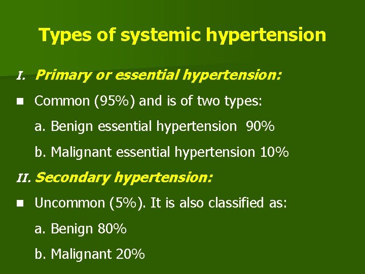 Types of systemic hypertension I. Primary or essential hypertension: n Common (95%) and is