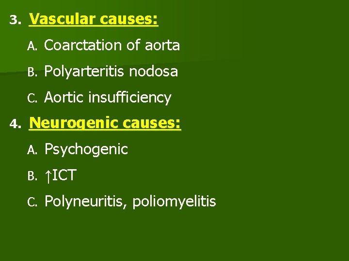 3. 4. Vascular causes: A. Coarctation of aorta B. Polyarteritis nodosa C. Aortic insufficiency
