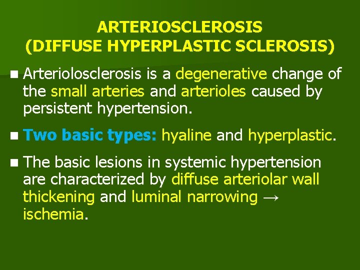 ARTERIOSCLEROSIS (DIFFUSE HYPERPLASTIC SCLEROSIS) n Arteriolosclerosis is a degenerative change of the small arteries