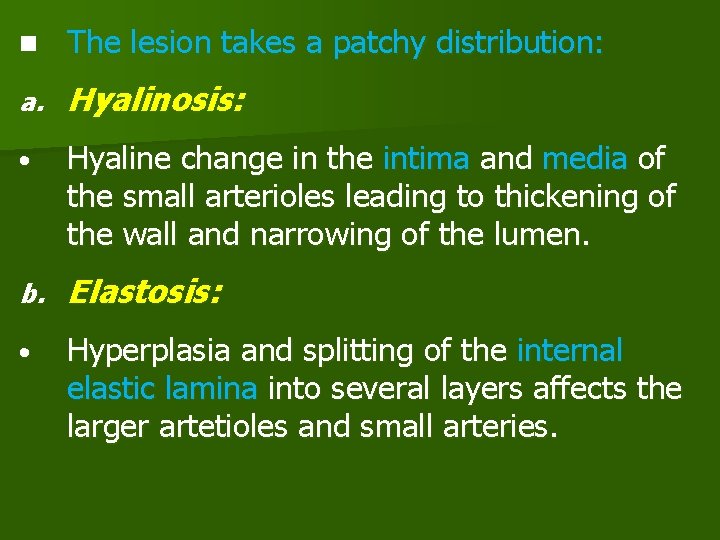 n The lesion takes a patchy distribution: a. Hyalinosis: • Hyaline change in the