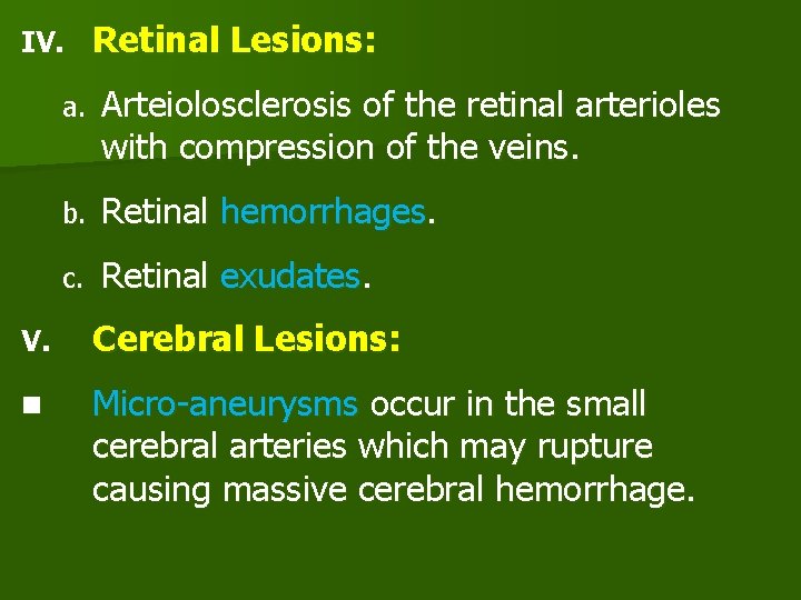 IV. Retinal Lesions: a. Arteiolosclerosis of the retinal arterioles with compression of the veins.
