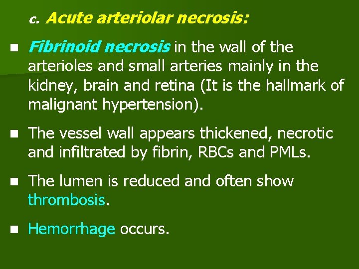 c. Acute arteriolar necrosis: n Fibrinoid necrosis in the wall of the n The