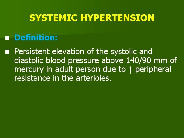 SYSTEMIC HYPERTENSION n Definition: n Persistent elevation of the systolic and diastolic blood pressure