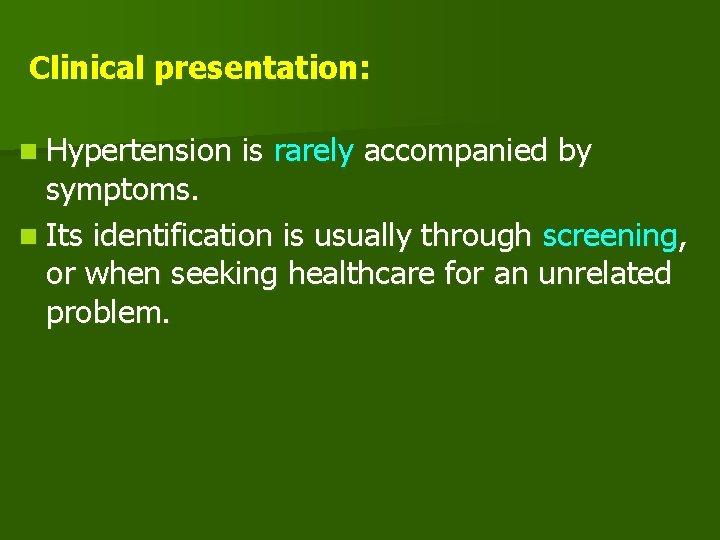 Clinical presentation: n Hypertension is rarely accompanied by symptoms. n Its identification is usually