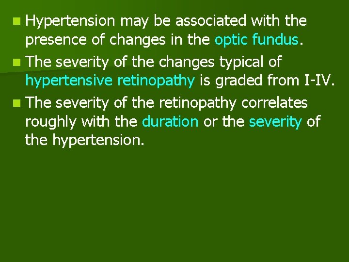 n Hypertension may be associated with the presence of changes in the optic fundus.