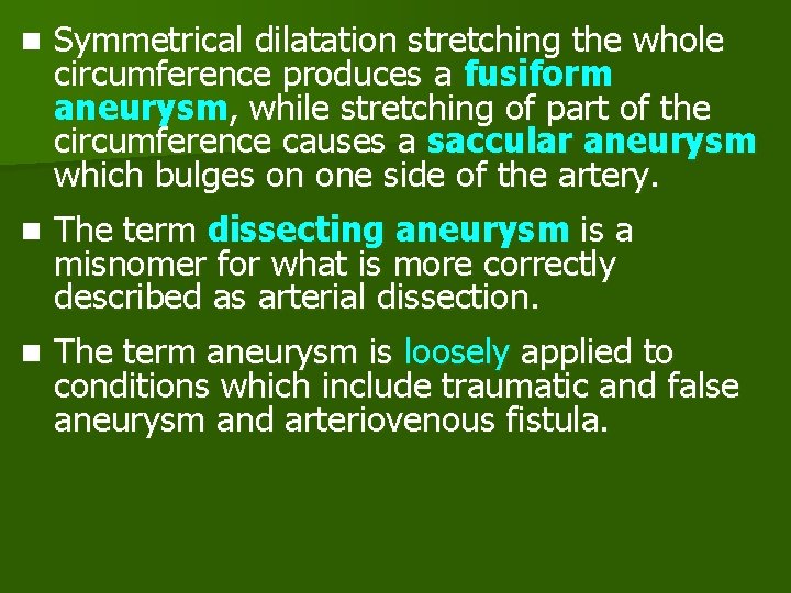 n Symmetrical dilatation stretching the whole circumference produces a fusiform aneurysm, while stretching of