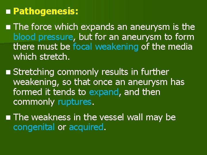 n Pathogenesis: n The force which expands an aneurysm is the blood pressure, but