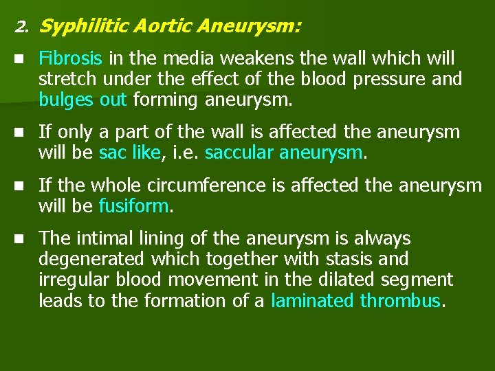 2. Syphilitic Aortic Aneurysm: n Fibrosis in the media weakens the wall which will