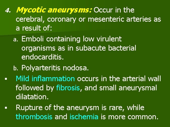4. Mycotic aneurysms: Occur in the cerebral, coronary or mesenteric arteries as a result
