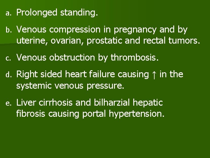 a. Prolonged standing. b. Venous compression in pregnancy and by uterine, ovarian, prostatic and
