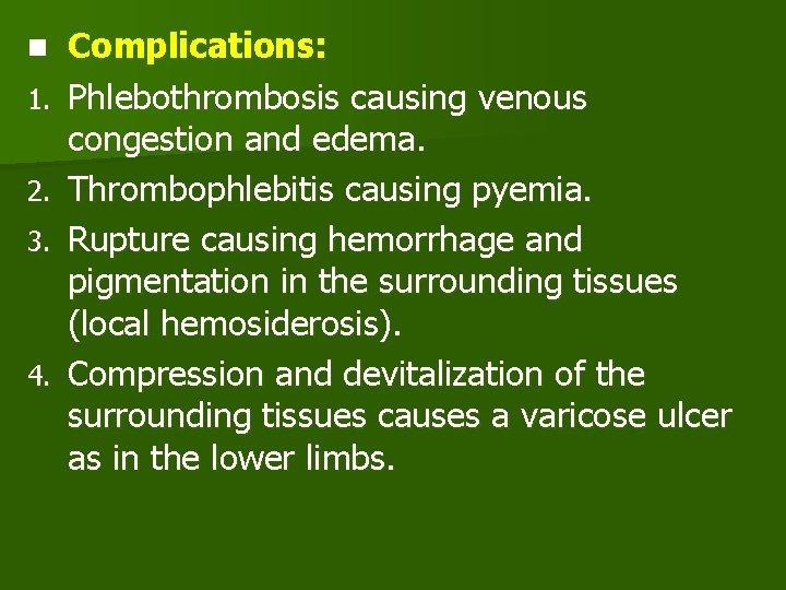 n 1. 2. 3. 4. Complications: Phlebothrombosis causing venous congestion and edema. Thrombophlebitis causing