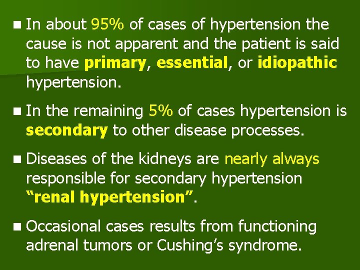 n In about 95% of cases of hypertension the cause is not apparent and