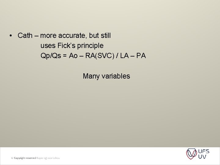  • Cath – more accurate, but still uses Fick’s principle Qp/Qs = Ao