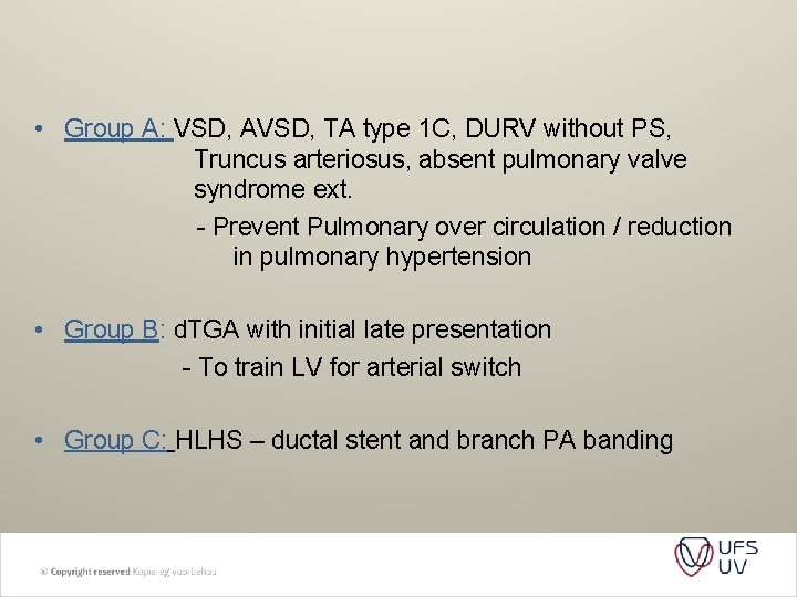  • Group A: VSD, AVSD, TA type 1 C, DURV without PS, Truncus