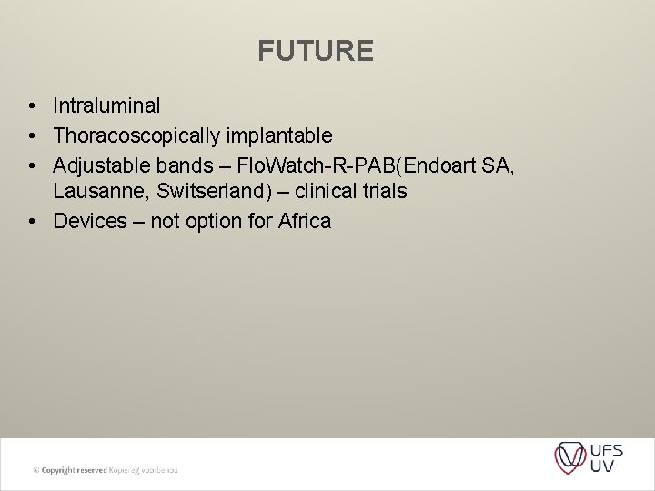 FUTURE • Intraluminal • Thoracoscopically implantable • Adjustable bands – Flo. Watch-R-PAB(Endoart SA, Lausanne,