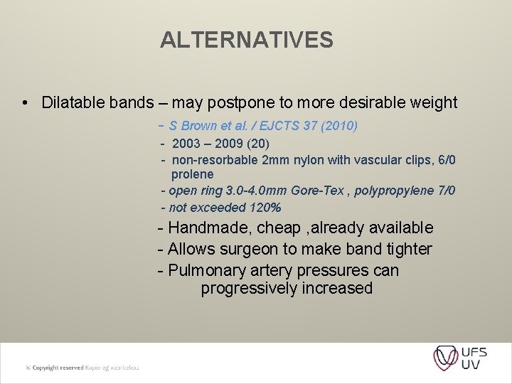 ALTERNATIVES • Dilatable bands – may postpone to more desirable weight - S Brown