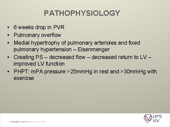 PATHOPHYSIOLOGY • 6 weeks drop in PVR • Pulmonary overflow • Medial hypertrophy of
