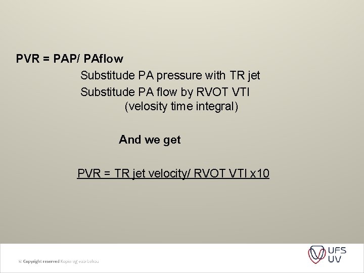 PVR = PAP/ PAflow Substitude PA pressure with TR jet Substitude PA flow by