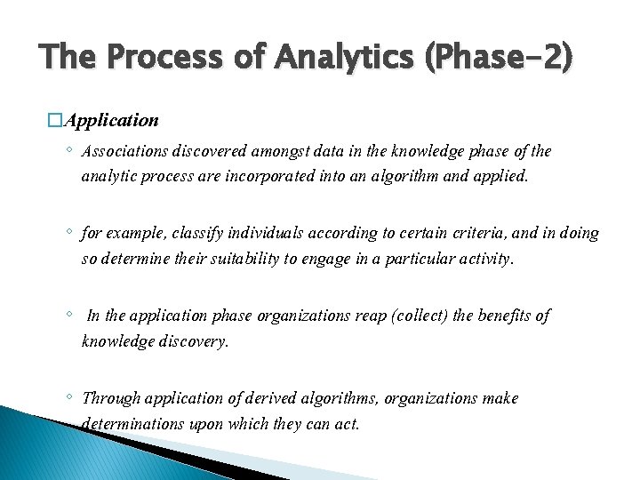 The Process of Analytics (Phase-2) � Application ◦ Associations discovered amongst data in the
