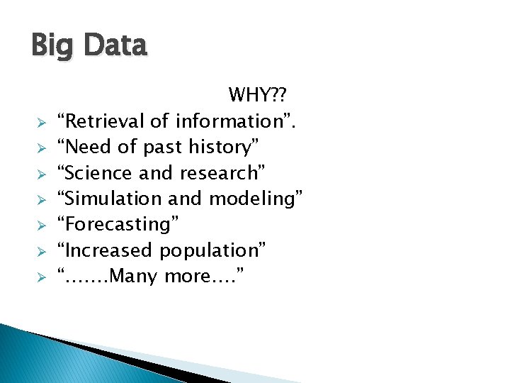 Big Data Ø Ø Ø Ø WHY? ? “Retrieval of information”. “Need of past